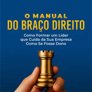Imagem de capa para o Curso online [Livro] O Manual do Braço Direito: Como Formar um Líder que Cuida da Sua Empresa Como Se Fosse Dono