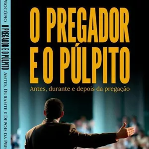 Imagem do curso O Pregador e o Púlpito - Antes, durante e depois da pregação