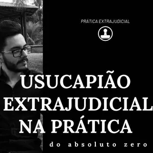 Imagem de capa para o Curso online Usucapião Extrajudicial Na Prática Do Absoluto Zero
