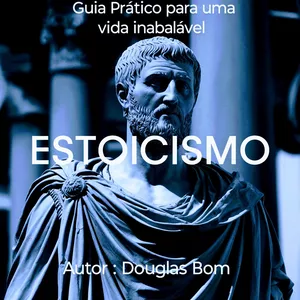 Imagem de capa para o Ebook Estoicismo Guia Prático para uma vida Inabalável 