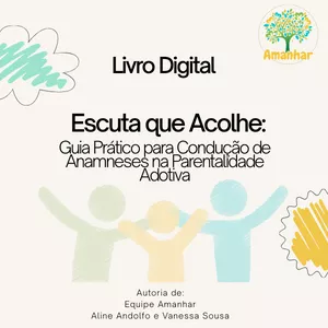 Imagem de capa para o Ebook Escuta que acolhe: Um guia prático para condução de anamneses na parentalidade adotiva