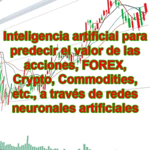 Imagen de portada para Curso online Inteligencia artificial para predecir el valor de las acciones, FOREX, Crypto, Commodities, etc., a través de redes neuronales artificiales