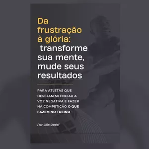 Imagem de capa para o Ebook Da frustração à glória: Transforme sua mente, mude seus resultados