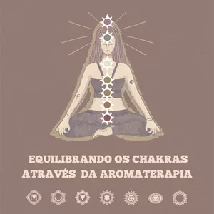 Imagem principal do produto Equilibrando os Chakras através da Aromaterapia 