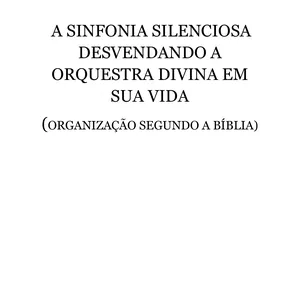 Imagem de capa para o Ebook  A SINFONIA SILENCIOSA  - DESVENDANDO A ORQUESTRA DIVINA EM SUA VIDA (ORGANIZAÇÃO SEGUNDO A BÍBLIA)