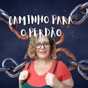 Curso Caminho para o Perdão, tenha sucesso emocional