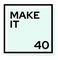MAKE IT 40