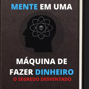 Imagem de capa para o Ebook Transforme sua Mente em uma máquina de fazer Dinheiro 