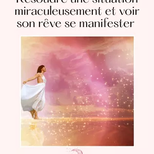 Image de couverture pour le Cours en ligne MANIFESTER VOS RÊVES ET RÉSOUDRE UNE SITUATION MIRACULEUSEMENT