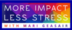 More Impact, Less Stress with Mari Geasair