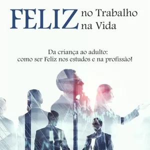 Curso Palestra: "Feliz no Trabalho, Feliz na Vida"!