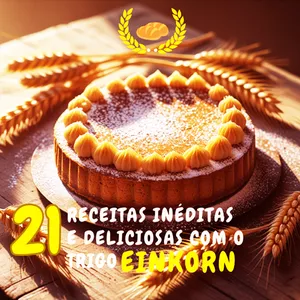 Imagem de capa para o Ebook 21 RECEITAS INÉDITAS E SAUDÁVEIS COM A FARINHA EINKORN.