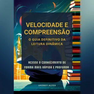 Imagem de capa para o Ebook Velocidade e Compreensão: O Guia Definitivo da Leitura Dinâmica