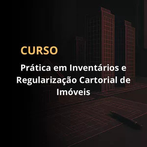 Imagem do curso Curso Prática em Inventários e Regularização Cartorial de Imóveis