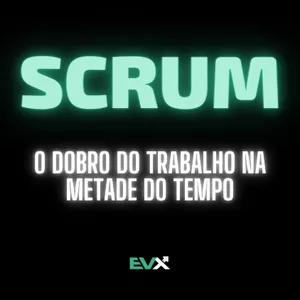Scrum: O dobro do trabalho na metade do tempo