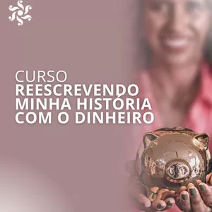Imagem de capa para o Curso online CURSO REESCREVENDO MINHA HISTÓRIA COM O DINHEIRO