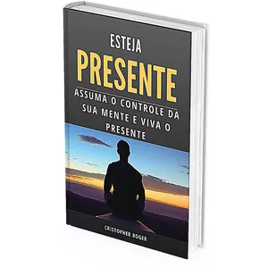 Imagem de capa para o Ebook ESTEJA PRESENTE E ASSUMA O CONTROLE DA SUA MENTE