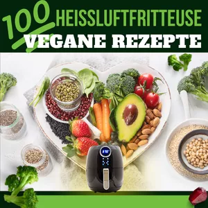Cover image for Ebook Heißluftfritteuse Vegan – Der komplette Guide mit 100 unwiderstehlichen Rezepten