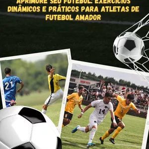 Aprimore seu Futebol: Exercícios dinâmicos e práticos para atletas de Futebol Amador