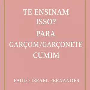 Imagem de capa para o Ebook Te ensinam isso? Para garçom/ garçonete/ cumim