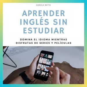 Imagen de portada para Ebook Aprender Inglés Sin Estudiar: Domina el Idioma Mientras Disfrutas de Series y Películas + Calendario 2025 imprimible de regalo!!!