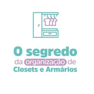 O Segredo da Organização de Closets e Armários - Método Organon