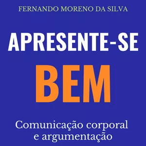 Imagem de capa para o Ebook Apresente-se bem: comunicação corporal e argumentação