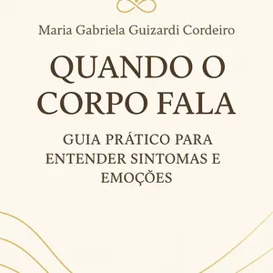 Imagem de capa para o Ebook Quando o Corpo Fala : Guia Prático para entender Sintomas e Emoções