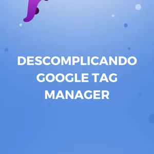 Imagem de capa para o Curso online Descomplicando Google Tag Manager