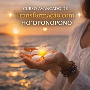 Curso Avançado De Transformação Com Ho'Oponopono