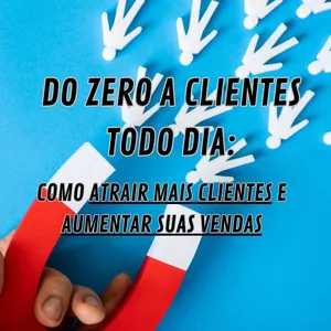Imagem de capa para o Curso online Do Zero a clientes todo dia: Como atrair mais clientes e aumentar suas vendas