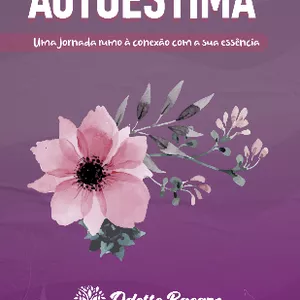 Imagem de capa para o Ebook E-BOOK - AUTOESTIMA: Uma jornada rumo à conexão com sua essência.