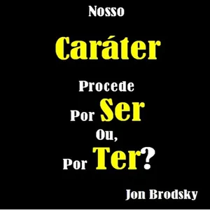 Imagem de capa para o Ebook Nosso Caráter procede por Ser, ou por Ter?