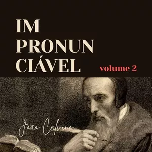 Imagem de capa para o Ebook Impronunciável - Vol 2 - João Calvino