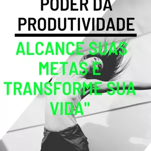 Imagem de capa para o Ebook "Descubra o Poder da Produtividade: Alcance Suas Metas e Transforme Sua Vida"