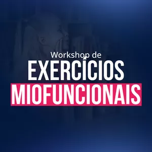 Imagem de capa para o Curso online WORKSHOP DE EXERCÍCIOS MIOFUNCIONAIS