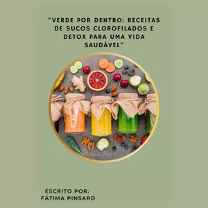 Imagem de capa para o Ebook "Verde por Dentro: Receitas de Sucos Clorofilados e Detox para uma Vida Saudável"