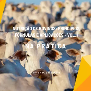 Imagem de Nutrição de Bovinos: Princípios, Fórmulas e Aplicações - Volume 1 criado por Adilson Barbosa na hotmart