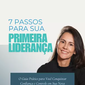 Imagem de capa para o Ebook 7 Passos para sua Primeira Liderança: O Guia Prático para Você Conquistar Confiança e Controle em Sua Nova Jornada como Líder