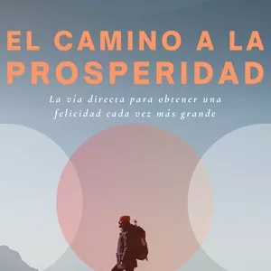 Imagen de portada para Ebook El Camino a la Prosperidad. Cómo alcanzar la prosperidad en tu vida
