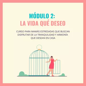 Imagen de portada para Curso online Módulo 2: La Vida Que Deseo | Curso Para Mamás Estresadas