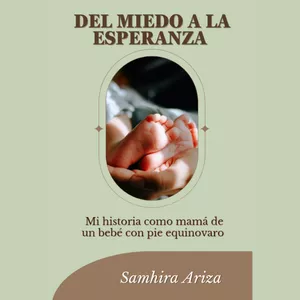 Imagen de portada para Ebook Del Miedo a la Esperanza: Mi historia como mamá de un bebé con Pie Equinovaro