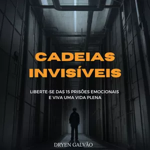 Imagem de capa para o Ebook Cadeias Invisíveis: Liberte-se das 15 prisões emocionais e viva uma vida plena.