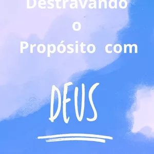 Imagem de capa para o Ebook Destravando o Propósito com Deus