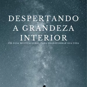 Imagem do curso Despertando a Grandeza Interior: Um Guia Motivacional para Transformar sua Vida
