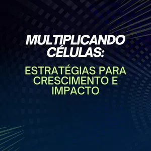 Imagem de capa para o Ebook MULTIPLICANDO CÉLULAS: ESTRATÉGIAS PARA CRESCIMENTO E IMPACTO