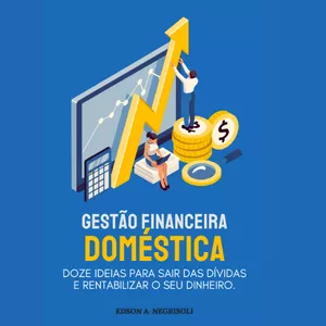 Imagem de capa para o Ebook GESTÃO FINANCEIRA DOMÉSTICA 12 IDEIAS PARA SAIR DO VERMELHO E RENTABILIZAR O SEU DINHEIRO.