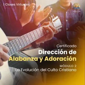 Imagen de portada para Curso online Certificación: Dirección de Alabanza y Adoración | Módulo 2: La Evolución del Culto Cristiano