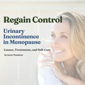 Cover image for Ebook Regain Control: Urinary Incontinence in Menopause - Causes Treatments and Self Care.