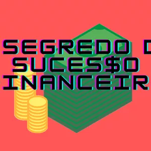 O SEGREDO DO SUCESSO FINANCEIRO